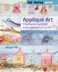 The Textile Artist: Applique Art: Freehand Machine-Embroidered Pictures By Abigail Mill Cover Image