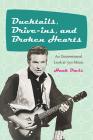 Ducktails, Drive-Ins, and Broken Hearts: An Unsweetened Look at '50s Music (Excelsior Editions) By Hank Davis Cover Image