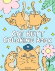 Cat Butt Coloring Book: A Funny Coloring Gift Book for Adults Relaxation and Cat Lovers with Hilarious Cute Cat Quotes and Stress Relieving Ca By Simply Cats Cover Image