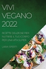 Vivi Vegano 2022: Ricette Deliziose Per Nutrire Il Tuo Corpo Per Una Vita Super By Lara Sperti Cover Image