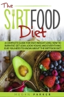 The Sirtfood Diet: A Complete Guide for Fast Weight Loss. How to Burn Fat, Get Lean, Look Young and Everything Else You Need to Know abou Cover Image