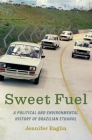 Sweet Fuel: A Political and Environmental History of Brazilian Ethanol Cover Image