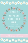 Recipe Keepsake Book From Mum: Create Your Own Recipe Book By Petal Publishing Co Cover Image