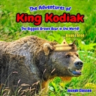 The Adventures of King Kodiak: The Biggest Brown Bear in the World - Book Three By Joseph Classen Cover Image