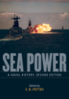 Sea Power: A Naval History, Second Edition By E. B. Potter (Editor) Cover Image