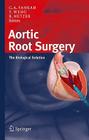 Aortic Root Surgery: The Biological Solution By Charles Abraham Yankah (Editor), Yu-Guo Weng (Editor), Roland Hetzer (Editor) Cover Image