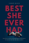 Best She Ever Had: Practical Advice and Powerful Techniques So You're the One She Brags About By Andrew Mioch Cover Image