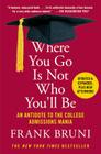 Where You Go Is Not Who You'll Be: An Antidote to the College Admissions Mania By Frank Bruni Cover Image