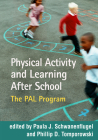 Physical Activity and Learning After School: The PAL Program By Paula J. Schwanenflugel, PhD (Editor), Phillip D. Tomporowski, PhD (Editor) Cover Image