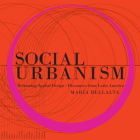 Social Urbanism: Reframing Spatial Design - Discourses from Latin America Cover Image