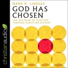 God Has Chosen Lib/E: The Doctrine of Election Through Christian History By Jonathan Cowley (Read by), Mark Lindsay Cover Image