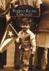 Puerto Rican Chicago (Images of America) By Wilfredo Cruz Cover Image