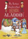My Rotten Stepbrother Ruined Aladdin (My Rotten Stepbrother Ruined Fairy Tales) Cover Image