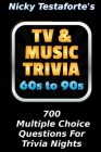 TV & Music Trivia 60's to 90's: 700 Multiple Choice Questions For Trivia Night By Nicky Testaforte Cover Image