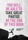You Will Be Able to Take Great Photos by the End of this Book By Benedict Brain Cover Image