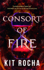 Consort of Fire By Kit Rocha, Caitlin Elizabeth (Read by), Victoria Mei (Read by) Cover Image