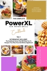 The Complete Power XL Air Fryer Grill Cookbook: Eat Breakfast Like a King! Vol.1 Cover Image
