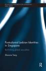 Postcolonial Lesbian Identities in Singapore: Re-Thinking Global Sexualities (Routledge Research on Gender in Asia) By Shawna Tang Cover Image