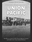 The Union Pacific: The History of America's Most Famous Railroad Company and Its Role in the Transcontinental Railroad Cover Image