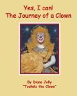 Yes, I Can ! The Journey of a Clown By Diane Kay Jolly Cover Image