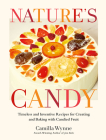 Nature's Candy: Timeless and Inventive Recipes for Creating and Baking with Candied Fruit Cover Image
