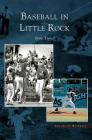 Baseball in Little Rock By Terry Turner Cover Image