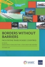 Borders without Barriers: Facilitating Trade in SASEC Countries By Marwa Abdou (Editor), Ronald Butiong (Editor), Utsav Kumar (Editor), Ben Shepherd (Editor) Cover Image
