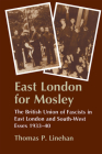 East London for Mosley: The British Union of Fascists in East London and South-West Essex 1933-40 By Thomas P. Linehan Cover Image