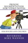 Prison Segmentation For Video Notes: For Spouses and Children By Reverend Mike Wanner Cover Image