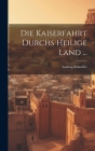 Die Kaiserfahrt Durchs Heilige Land ... By Ludwig Schneller Cover Image
