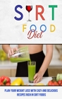 Sirt Food Diet: Plan Your Weight Loss With Easy and Delicious Recipes Rich in Sirt Foods By Steven Swim Cover Image