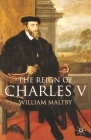 The Reign of Charles V (European History in Perspective #4) By William S. Maltby Cover Image