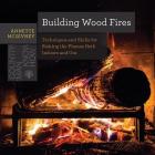 Building Wood Fires: Techniques and Skills for Stoking the Flames Both Indoors and Out (Countryman Know How) Cover Image