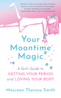 Your Moontime Magic: A Girl's Guide to Getting Your Period and Loving Your Body Cover Image