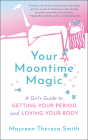 Your Moontime Magic: A Girl's Guide to Getting Your Period and Loving Your Body Cover Image