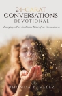 24-Carat Conversations Devotional: Emerging as Pure Gold in the Midst of our Circumstances By Rhonda L. Velez Cover Image
