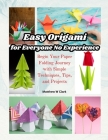 Easy Origami for Everyone No Experience: Begin Your Paper Folding Journey with Simple Techniques, Tips, and Projects Cover Image