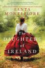 The Daughters of Ireland By Santa Montefiore Cover Image