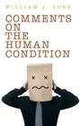 Comments on the Human Condition By William J. Cone Cover Image
