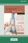 Mindfulness for Teen Anxiety: A Workbook for Overcoming Anxiety at Home, at School, and Everywhere Else [Large Print 16 Pt Edition] Cover Image