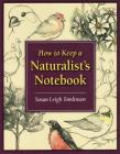 How to Keep a Naturalist's Notebook By Susan Leigh Tomlinson Cover Image