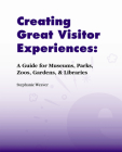 CREATING GREAT VISITOR EXPERIENCES: A GUIDE FOR MUSEUMS, PARKS, ZOOS, GARDENS & LIBRARIES Cover Image
