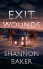 Exit Wounds By Shannon Baker Cover Image