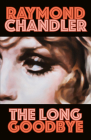 The Long Goodbye (A Philip Marlowe Novel #6) By Raymond Chandler Cover Image