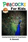 Peacocks for Kids By John Davidson, Mendon Cottage Books (Editor), K. Bennett Cover Image