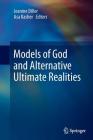 Models of God and Alternative Ultimate Realities By Jeanine Diller (Editor), Asa Kasher (Editor) Cover Image