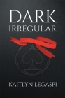 Dark Irregular (Dark Irregular Trilogy) By Kaitlyn Legaspi Cover Image