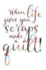 When Life Gives You Scraps Make a Quilt: Quilters Notebook By Craft Inspired Cover Image
