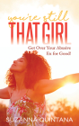You're Still That Girl: Get Over Your Abusive Ex for Good! By Suzanna Suzanna Cover Image
