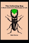 The Collecting Bug: A Rock Collector's Philosophy of Life Cover Image